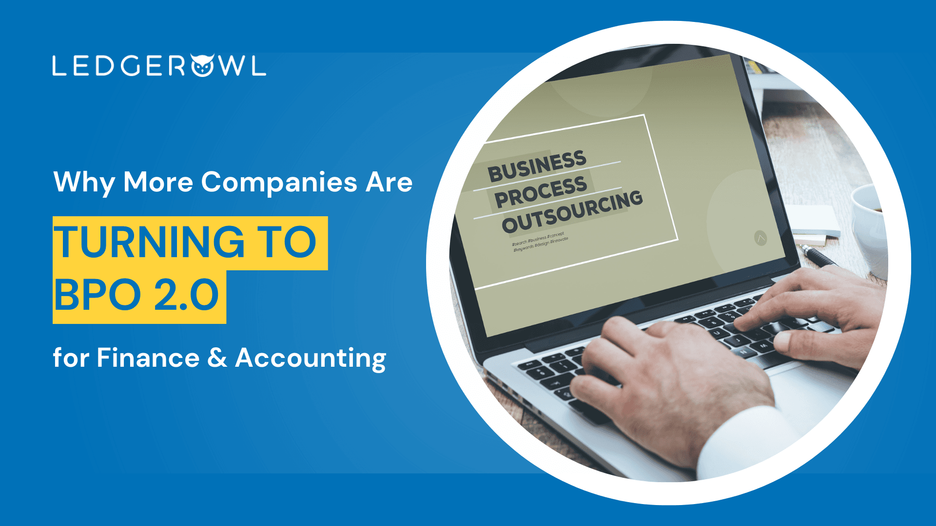 Person typing on a laptop displaying a "Business Process Outsourcing" presentation slide, with Ledger Owl logo and text reading "Why More Companies Are Turning to BPO 2.0 for Finance & Accounting"